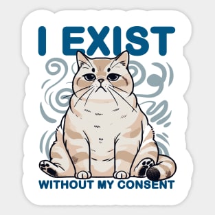 I Exist Without My Consent Cat Meme Sticker